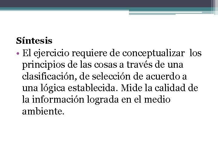 Síntesis • El ejercicio requiere de conceptualizar los principios de las cosas a través