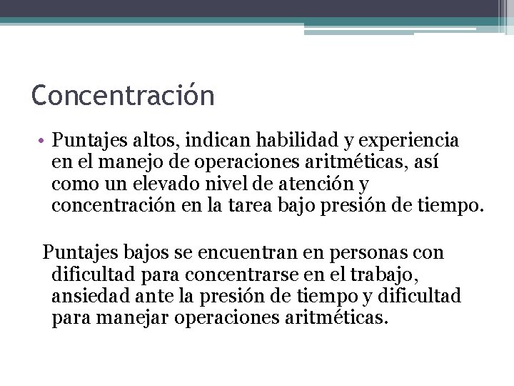 Concentración • Puntajes altos, indican habilidad y experiencia en el manejo de operaciones aritméticas,