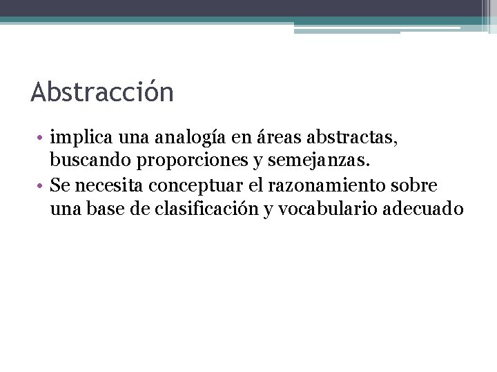 Abstracción • implica una analogía en áreas abstractas, buscando proporciones y semejanzas. • Se