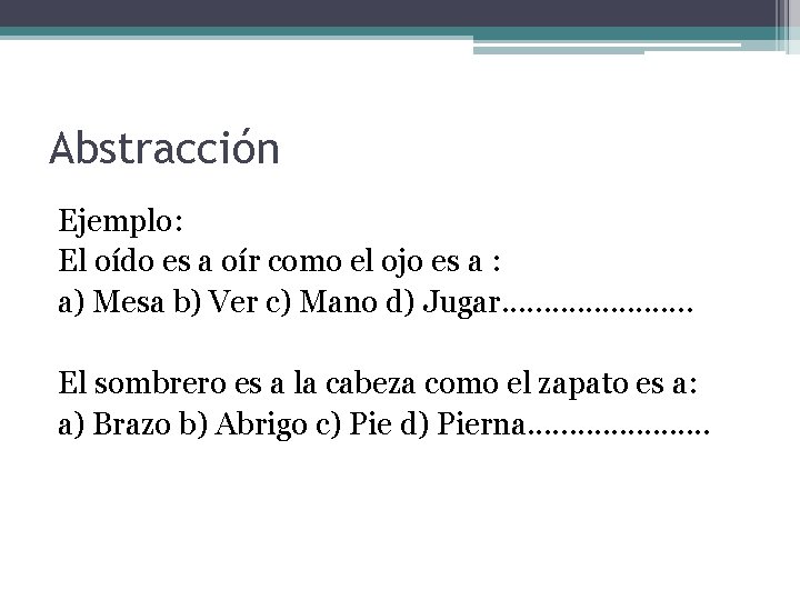 Abstracción Ejemplo: El oído es a oír como el ojo es a : a)