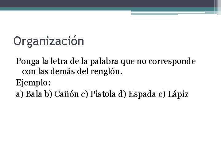 Organización Ponga la letra de la palabra que no corresponde con las demás del