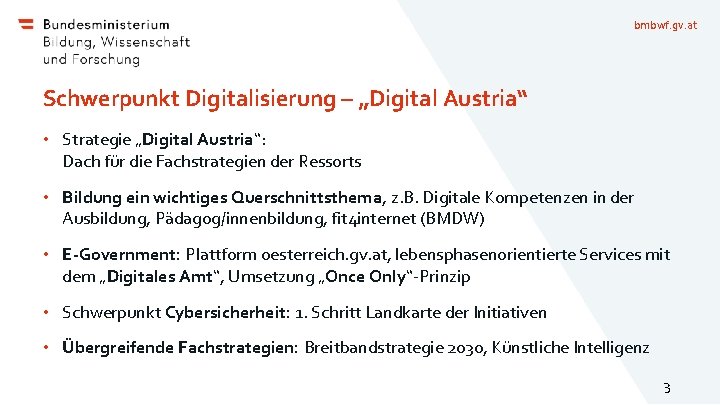 bmbwf. gv. at Schwerpunkt Digitalisierung – „Digital Austria“ • Strategie „Digital Austria“: Dach für