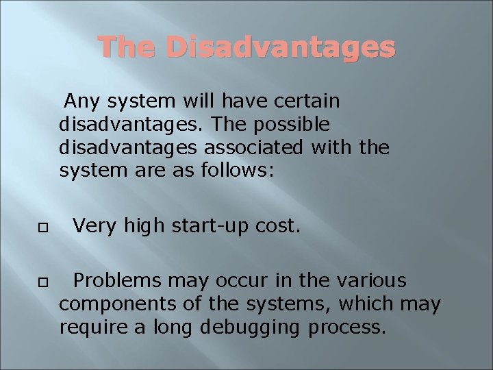 The Disadvantages Any system will have certain disadvantages. The possible disadvantages associated with the