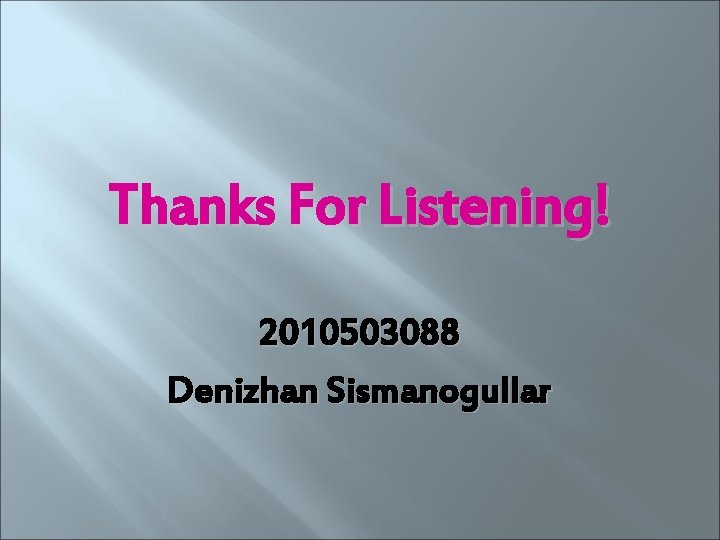 Thanks For Listening! 2010503088 Denizhan Sismanogullar 