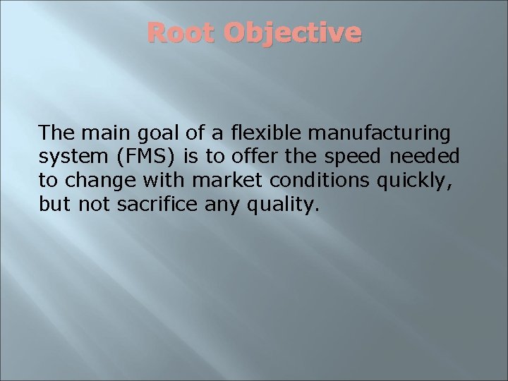 Root Objective The main goal of a flexible manufacturing system (FMS) is to offer