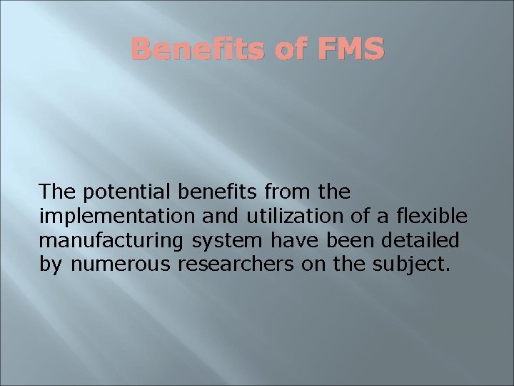 Benefits of FMS The potential benefits from the implementation and utilization of a flexible