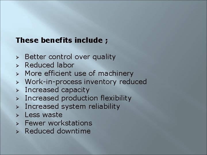 These benefits include ; Ø Ø Ø Ø Ø Better control over quality Reduced