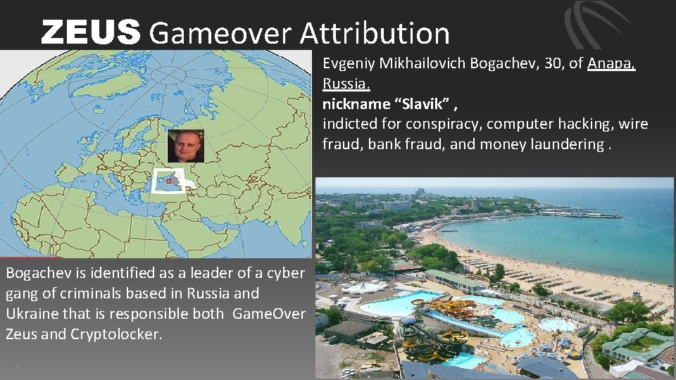 ZEUS Gameover Attribution Evgeniy Mikhailovich Bogachev, 30, of Anapa, Russia. nickname “Slavik” , indicted