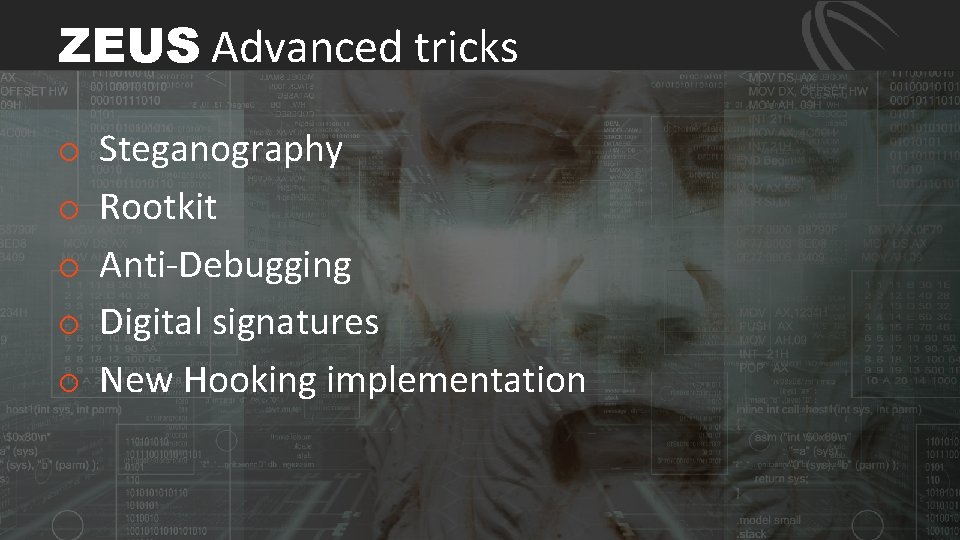 ZEUS Advanced tricks o o o Steganography Rootkit Anti Debugging Digital signatures New Hooking