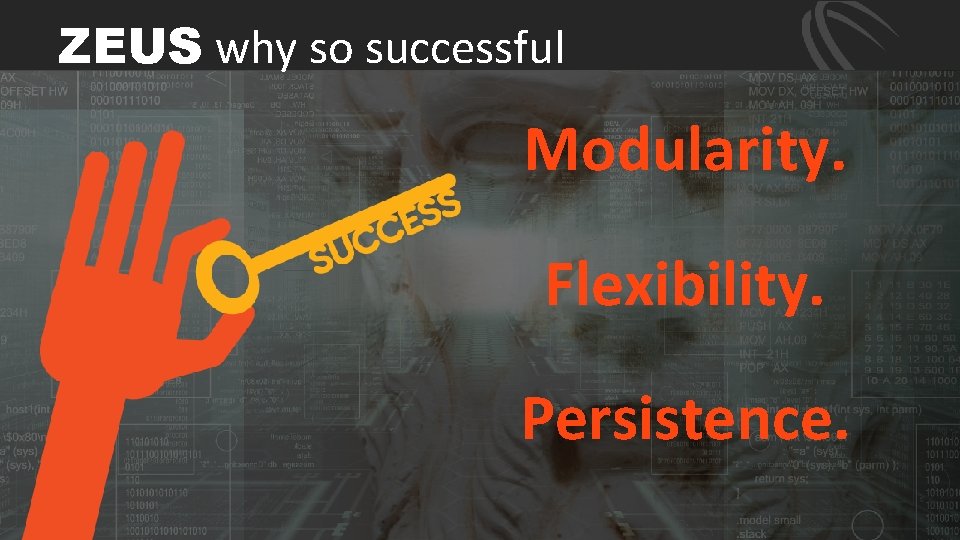 ZEUS why so successful Modularity. Flexibility. Persistence. 