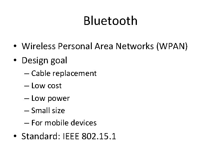 Bluetooth • Wireless Personal Area Networks (WPAN) • Design goal – Cable replacement –