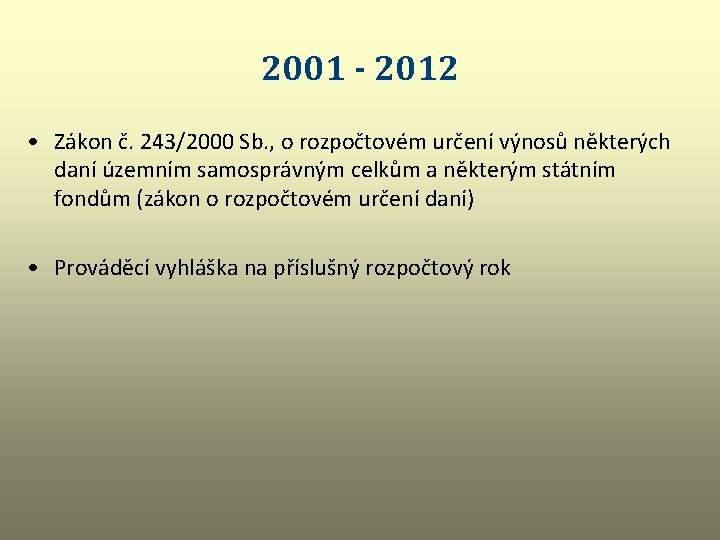 2001 - 2012 • Zákon č. 243/2000 Sb. , o rozpočtovém určení výnosů některých