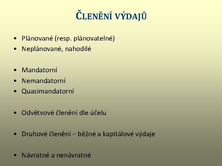 ČLENĚNÍ VÝDAJŮ • Plánované (resp. plánovatelné) • Neplánované, nahodilé • Mandatorní • Nemandatorní •