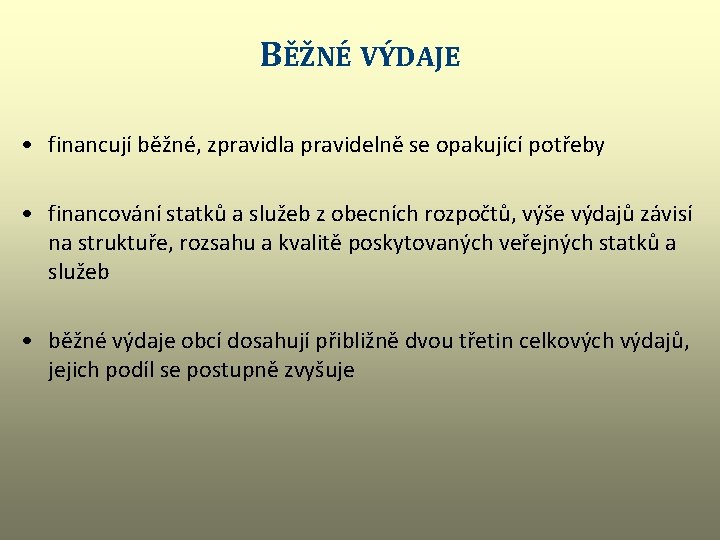 BĚŽNÉ VÝDAJE • financují běžné, zpravidla pravidelně se opakující potřeby • financování statků a