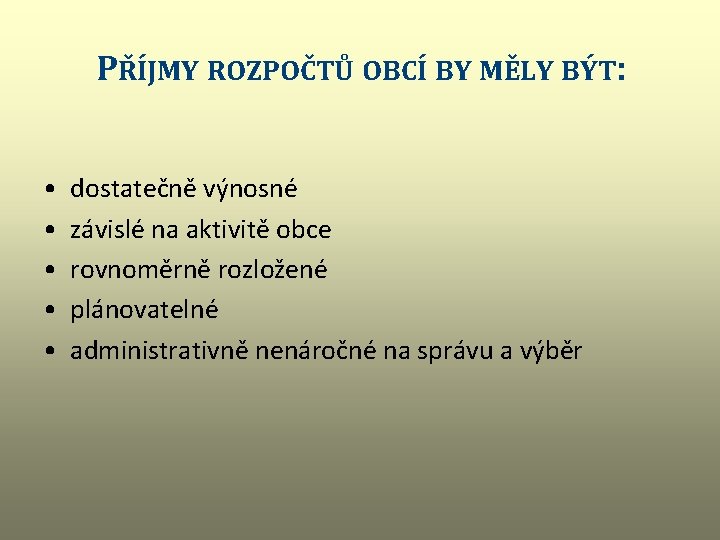 PŘÍJMY ROZPOČTŮ OBCÍ BY MĚLY BÝT: • • • dostatečně výnosné závislé na aktivitě