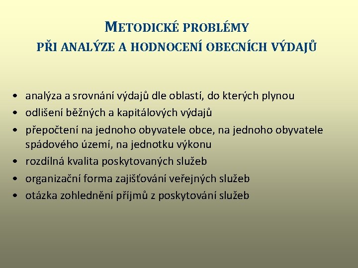 METODICKÉ PROBLÉMY PŘI ANALÝZE A HODNOCENÍ OBECNÍCH VÝDAJŮ • analýza a srovnání výdajů dle