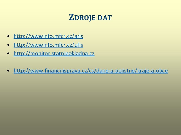 ZDROJE DAT • http: //wwwinfo. mfcr. cz/aris • http: //wwwinfo. mfcr. cz/ufis • http: