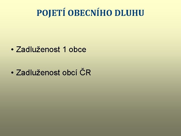 POJETÍ OBECNÍHO DLUHU • Zadluženost 1 obce • Zadluženost obcí ČR 