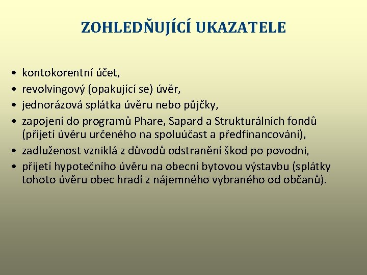 ZOHLEDŇUJÍCÍ UKAZATELE • • kontokorentní účet, revolvingový (opakující se) úvěr, jednorázová splátka úvěru nebo