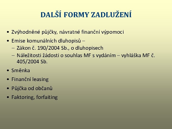 DALŠÍ FORMY ZADLUŽENÍ • Zvýhodněné půjčky, návratné finanční výpomoci • Emise komunálních dluhopisů –