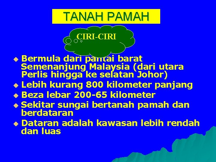 TANAH PAMAH CIRI-CIRI Bermula dari pantai barat Semenanjung Malaysia (dari utara Perlis hingga ke
