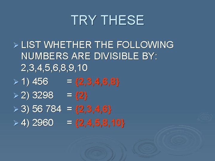 TRY THESE Ø LIST WHETHER THE FOLLOWING NUMBERS ARE DIVISIBLE BY: 2, 3, 4, TRY THESE Ø LIST WHETHER THE FOLLOWING NUMBERS ARE DIVISIBLE BY: 2, 3, 4,