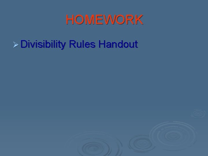 HOMEWORK Ø Divisibility Rules Handout HOMEWORK Ø Divisibility Rules Handout