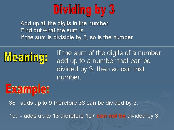 Add up all the digits in the number. Find out what the sum is. Add up all the digits in the number. Find out what the sum is.