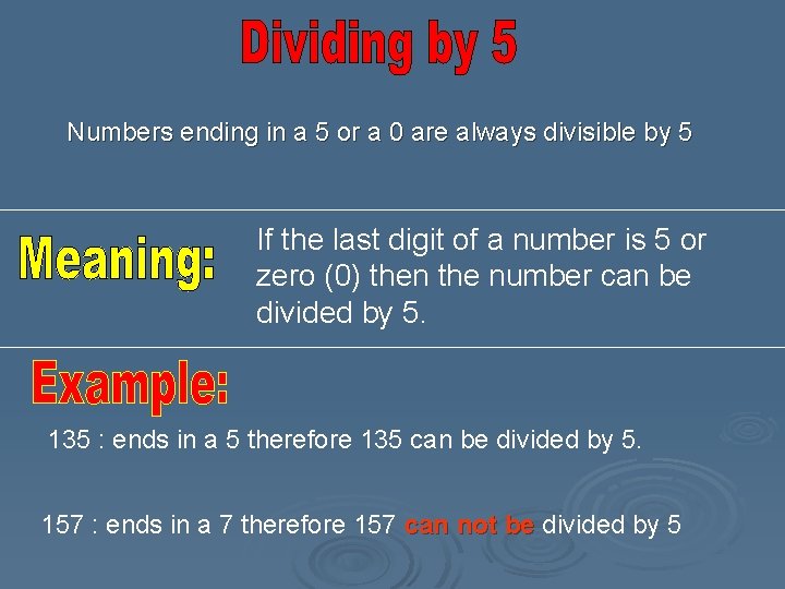 Numbers ending in a 5 or a 0 are always divisible by 5 If