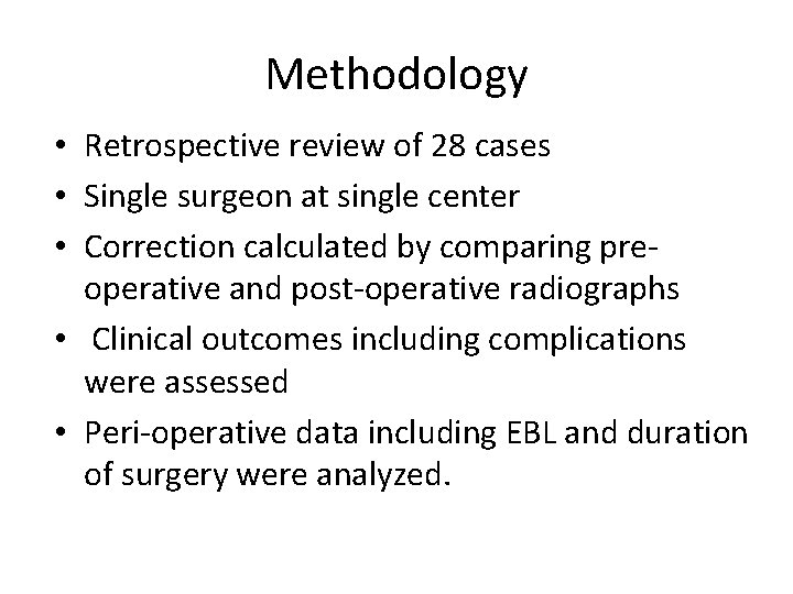 Methodology • Retrospective review of 28 cases • Single surgeon at single center •