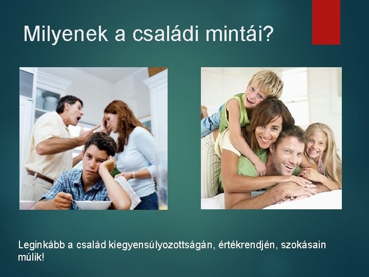 Milyenek a családi mintái? Leginkább a család kiegyensúlyozottságán, értékrendjén, szokásain múlik! 