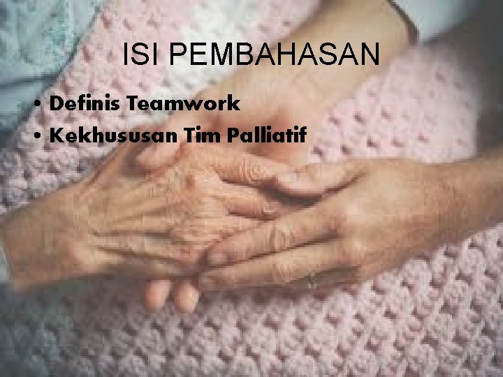 ISI PEMBAHASAN • Definis Teamwork • Kekhususan Tim Palliatif 