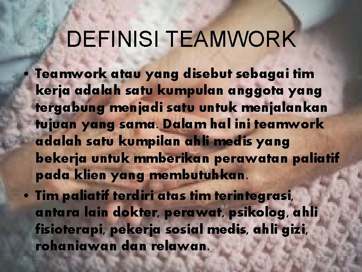 DEFINISI TEAMWORK • Teamwork atau yang disebut sebagai tim kerja adalah satu kumpulan anggota