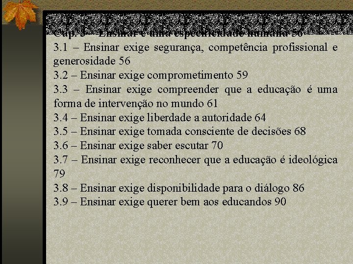 Cap. 3 – Ensinar é uma especificidade humana 56 3. 1 – Ensinar exige