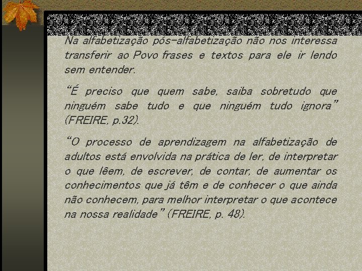 Na alfabetização pós-alfabetização nos interessa transferir ao Povo frases e textos para ele ir