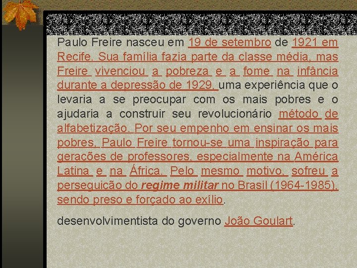 Paulo Freire nasceu em 19 de setembro de 1921 em Recife. Sua família fazia