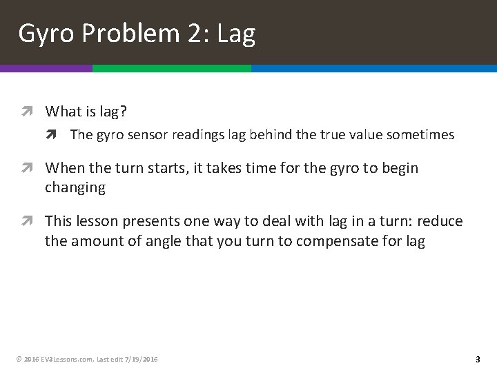 Gyro Problem 2: Lag What is lag? The gyro sensor readings lag behind the