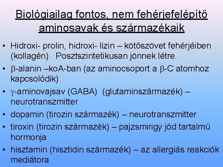 Biológiailag fontos, nem fehérjefelépítő aminosavak és származékaik • Hidroxi- prolin, hidroxi- lizin – kötőszövet