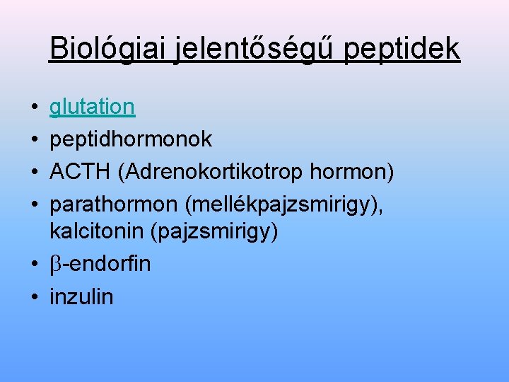 Biológiai jelentőségű peptidek • • glutation peptidhormonok ACTH (Adrenokortikotrop hormon) parathormon (mellékpajzsmirigy), kalcitonin (pajzsmirigy)