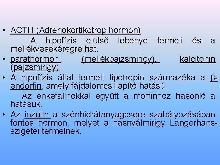  • ACTH (Adrenokortikotrop hormon) A hipofízis elülső lebenye termeli és a mellékvesekéregre hat.