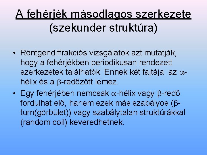 A fehérjék másodlagos szerkezete (szekunder struktúra) • Röntgendiffrakciós vizsgálatok azt mutatják, hogy a fehérjékben