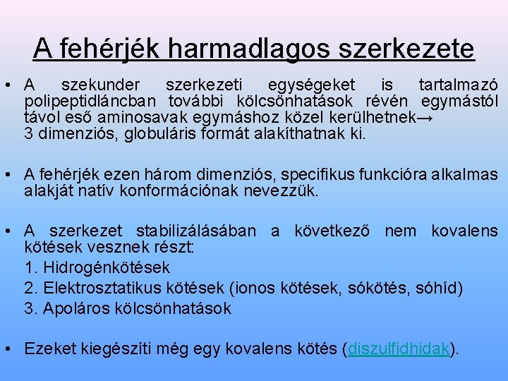 A fehérjék harmadlagos szerkezete • A szekunder szerkezeti egységeket is tartalmazó polipeptidláncban további kölcsönhatások