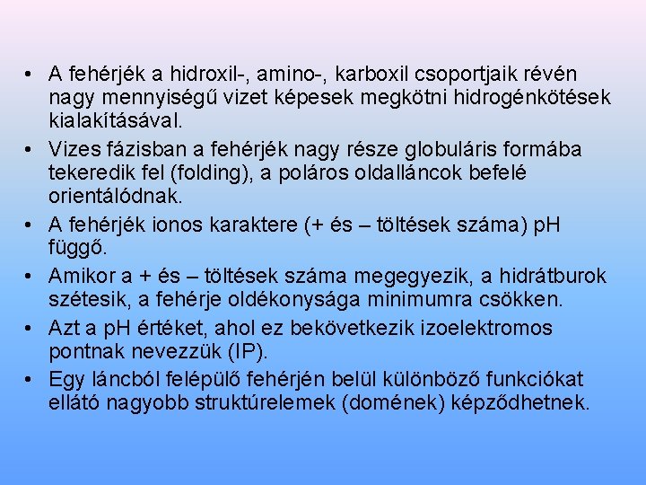  • A fehérjék a hidroxil-, amino-, karboxil csoportjaik révén nagy mennyiségű vizet képesek