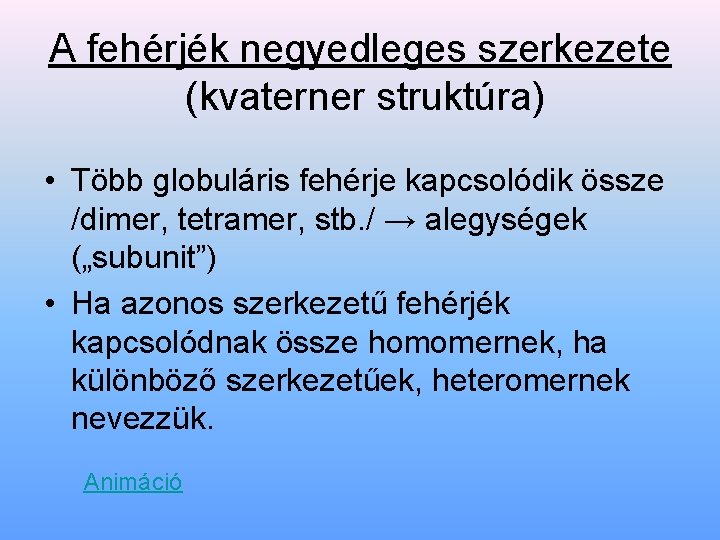 A fehérjék negyedleges szerkezete (kvaterner struktúra) • Több globuláris fehérje kapcsolódik össze /dimer, tetramer,