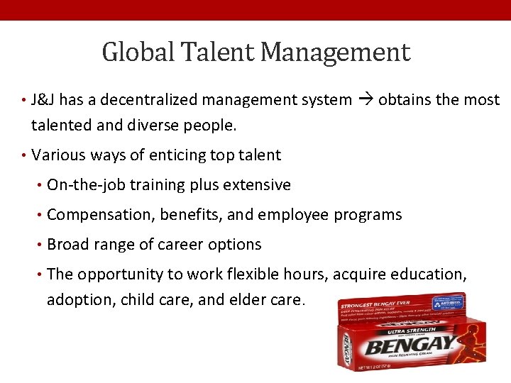 Global Talent Management • J&J has a decentralized management system obtains the most talented
