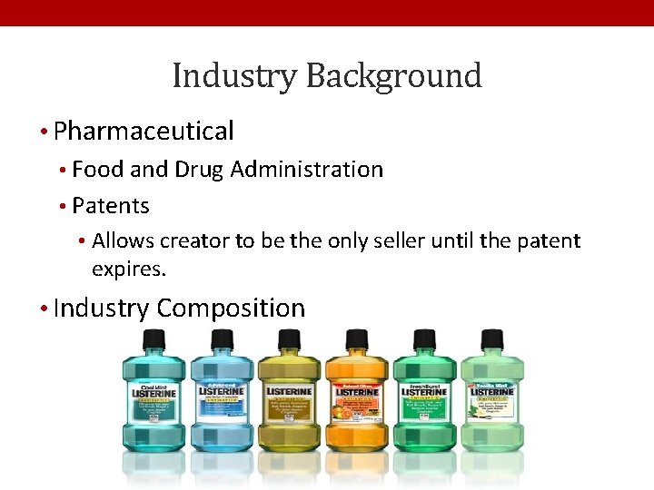 Industry Background • Pharmaceutical • Food and Drug Administration • Patents • Allows creator