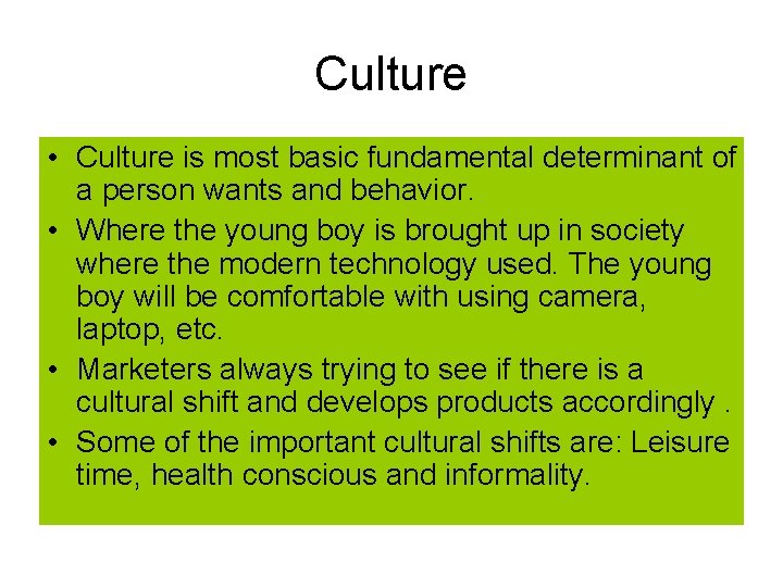 Culture • Culture is most basic fundamental determinant of a person wants and behavior.