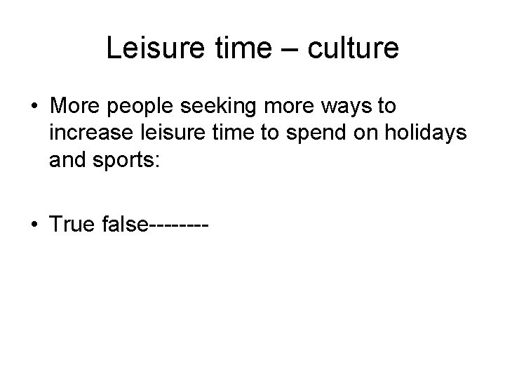 Leisure time – culture • More people seeking more ways to increase leisure time