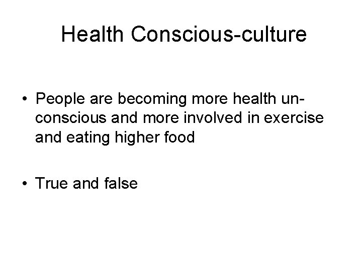 Health Conscious-culture • People are becoming more health unconscious and more involved in exercise