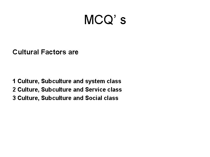 MCQ’ s Cultural Factors are 1 Culture, Subculture and system class 2 Culture, Subculture